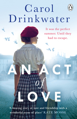 An Act of Love: A sweeping and evocative love story about bravery and courage in our darkest hours - Drinkwater, Carol