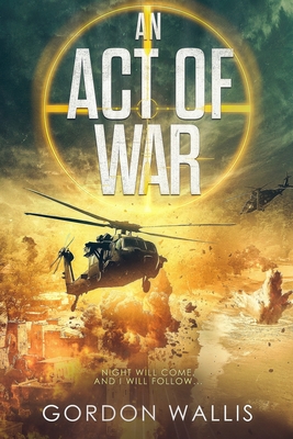 An Act Of War - Wallis, Gordon