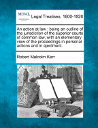 An Action at Law: Being an Outline of the Jurisdiction of the Superior Courts of Common Law (1853)