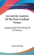 An Activity Analysis Of The Four Cardinal Virtues: Suggested By The Writings Of St. Thomas