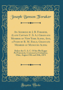 An Address by J. B. Foraker, (Late Captain U. S. A.) Graduate Member of New York Alpha, And, a Poem by R. M. Field, Graduate Member of Missouri Alpha: Before the G. A. C. of the Phi Kappa Psi Fraternity, Convened at Columbus, Ohio, August 19th and 20th, 1