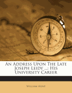 An Address upon the Late Joseph Leidy: his university career