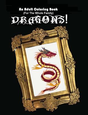 An Adult Coloring Book (For The Whole Family!) - Dragons! - Shannon, Scott, MD
