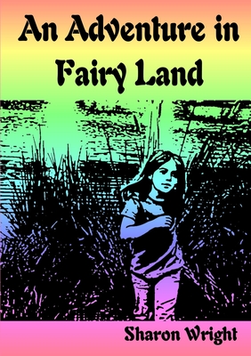 An Adventure in Fariy Land - Wright, Sharon