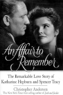 An Affair to Remember: The Remarkable Love Story of Katharine Hepburn and Spencer Tracy - Andersen, Christopher P