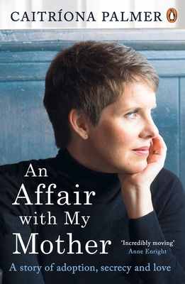 An Affair with My Mother: A Story of Adoption, Secrecy and Love - Palmer, Caitrona