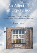 An Affect of an Experience: and how I learnt to write about it in the context of Fine Art