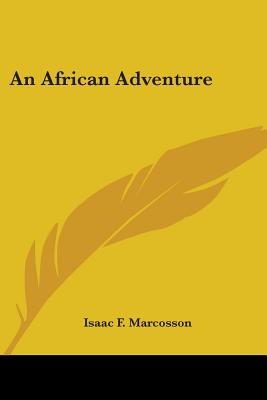 An African Adventure - Marcosson, Isaac F