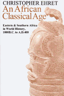 An African Classical Age: Eastern and Southern Africa in World History, 1000 B.C. to A.D.400