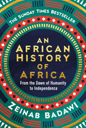 An African History of Africa: From the Dawn of Civilization to Independence