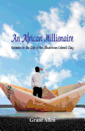 An African Millionaire: : Episodes in the Life of the Illustrious Colonel Clay