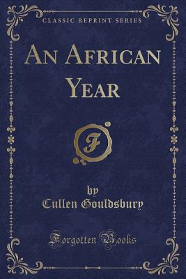 An African Year (Classic Reprint) - Gouldsbury, Cullen