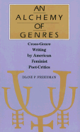 An Alchemy of Genres: Cross-Genre Writing by American Feminist Poet-Critics