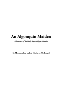 An Algonquin Maiden - Wetherald, A Ethelwyn, and Adam, G Mercer