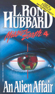 An Alien Affair: Mission Earth Volume 4 - Hubbard, L Ron