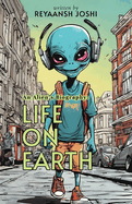 An Alien's Biography: Life on Earth