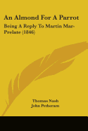 An Almond For A Parrot: Being A Reply To Martin Mar-Prelate (1846)