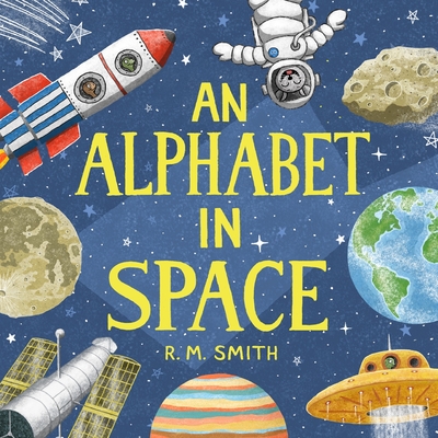 An Alphabet in Space: Outer Space, Astronomy, Planets, Space Books for Kids - Smith, R M