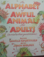 An Alphabet of Awful Animals for Adults: To Read to Their Grandchildren 2016