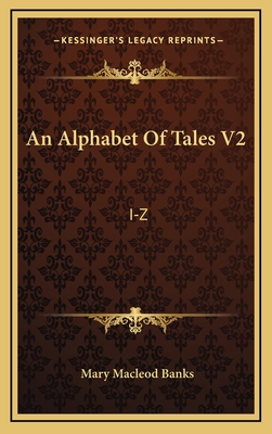 An Alphabet of Tales V2: I-Z: An English Fifteenth Century Translation of the Alphabetum Narrationum (1904) - Banks, Mary MacLeod