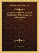 An Alphabetical List of the Feasts and Holidays of the Hindus and Muhammadans (1914)