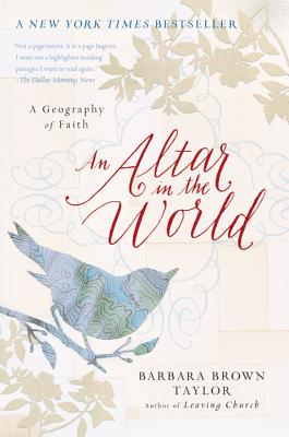 An Altar in the World: A Geography of Faith - Taylor, Barbara Brown