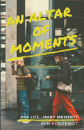 An Altar of Moments: One Life...Many Moments