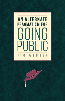 An Alternate Pragmatism for Going Public - Webber, Jim