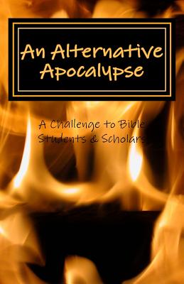 An Alternative Apocalypse: A Challenge to Bible Students and Scholars - Grace, Anna