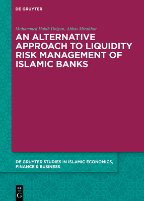 An Alternative Approach to Liquidity Risk Management of Islamic Banks - Dolgun, Muhammed Habib, and Mirakhor, Abbas