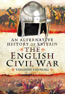 An Alternative History of Britain: The English Civil War