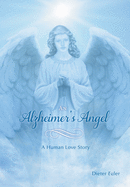An Alzheimer's Angel: A Human Love Story