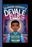 An Amazing Biography of Devale Ellis for Kids.: A Story of Following Your Heart and Dreams [Ages 6-12 Years].