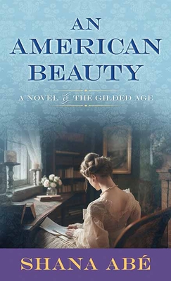 An American Beauty: A Novel of the Gilded Age - Ab?, Shana