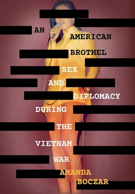 An American Brothel: Sex and Diplomacy During the Vietnam War - Boczar, Amanda