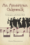 An American Cakewalk: Ten Syncopators of the Modern World