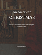 An American Christmas: Amerikanische Weihnachtsrezepte und Br?uche