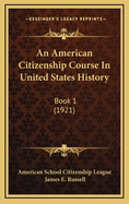 An American Citizenship Course in United States History: Book 1 (1921)