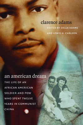 An American Dream: The Life of an African American Soldier and POW Who Spent Twelve Years in Communist China - Adams, Clarence, and Adams, Della (Editor), and Carlson, Lewis H (Editor)