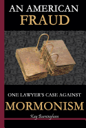 An American Fraud: One Lawyer's Case Against Mormonism