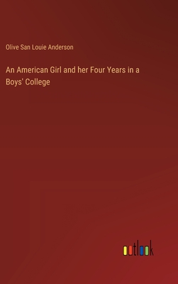 An American Girl and her Four Years in a Boys' College - Anderson, Olive San Louie