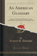 An American Glossary, Vol. 2: Being an Attempt to Illustrate Certain Americanisms Upon Historical Principles; M Z (Classic Reprint)