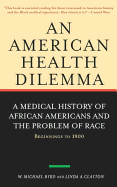 An American Health Dilemma: A Medical History of African Americans and the Problem of Race: Beginnings to 1900