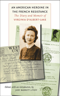 An American Heroine in the French Resistance: The Diary and Memoir of Virginia d'Albert-Lake - Litoff, Judy Barrett (Editor)