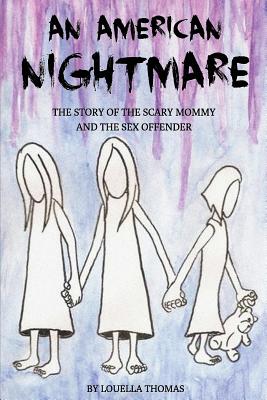 An American Nightmare: The Story of the Scary Mommy and the Sex Offender - Thomas, Louella