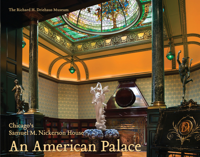 An American Palace: Chicago's Samuel M. Nickerson House - Bagnall, David