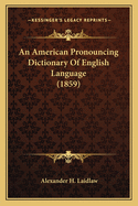 An American Pronouncing Dictionary of English Language (1859)