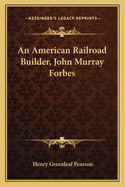 An American Railroad Builder, John Murray Forbes