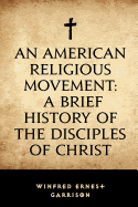 An American Religious Movement: A Brief History of the Disciples of Christ