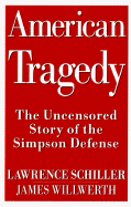 An American Tragedy: The Uncensored Story of the Simpson Defense - Schiller, Lawrence, and Willwerth, James